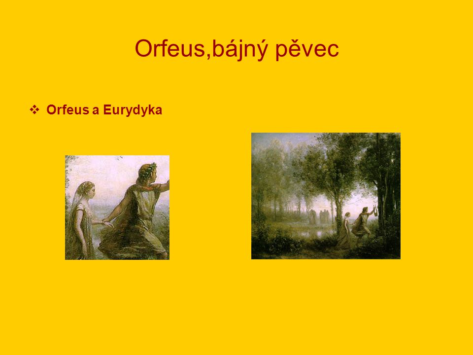 Orfeus,bájný pěvec Orfeus a Eurydyka