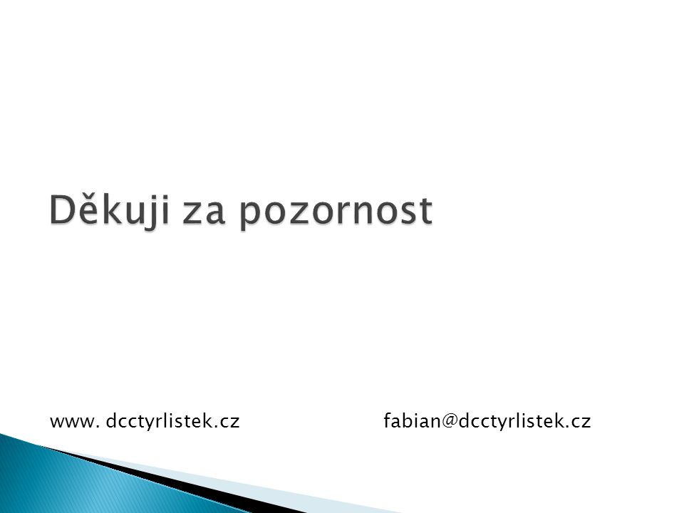 Děkuji za pozornost www. dcctyrlistek.cz