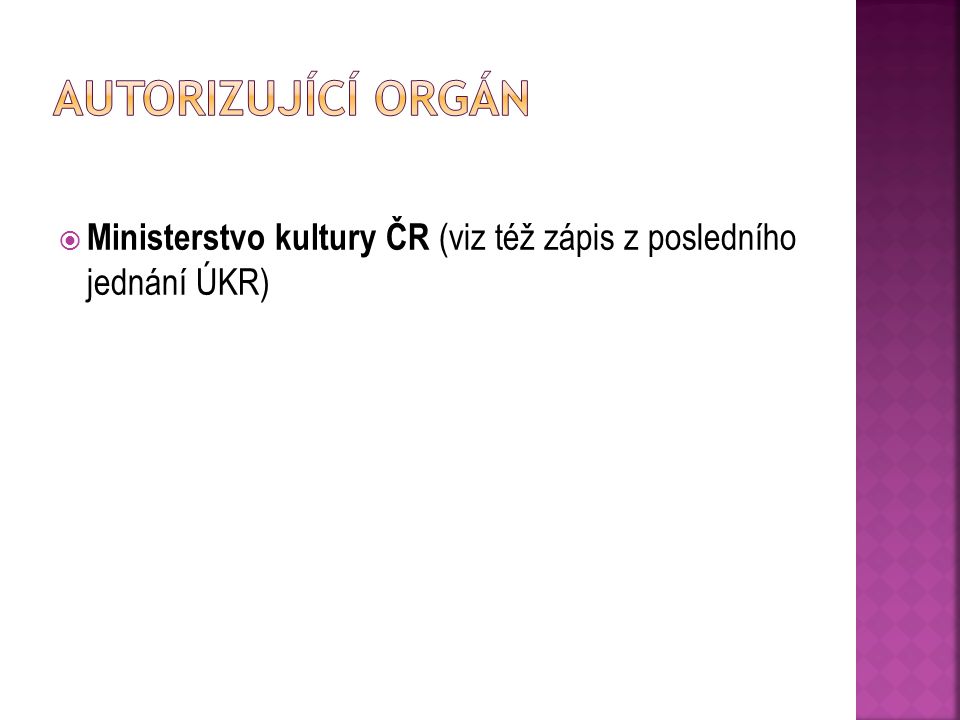 Autorizující orgán Ministerstvo kultury ČR (viz též zápis z posledního jednání ÚKR)