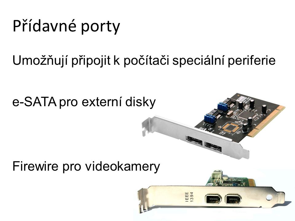Přídavné porty Umožňují připojit k počítači speciální periferie