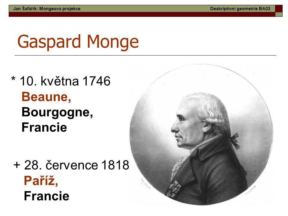 Gaspard Monge * 10. května 1746 Beaune, Bourgogne, Francie