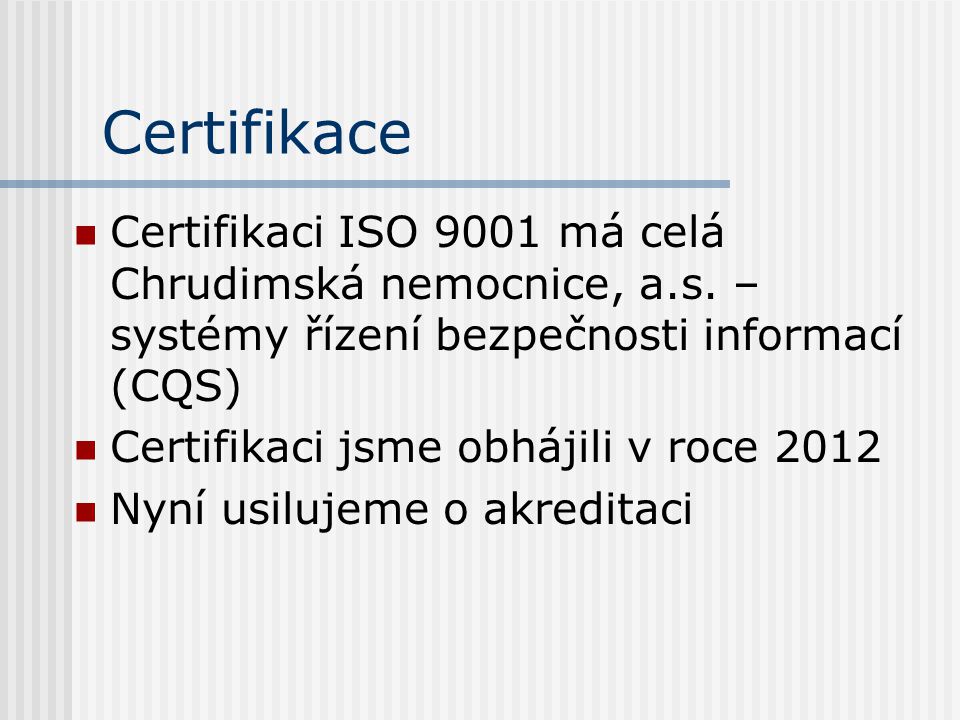 Certifikace Certifikaci ISO 9001 má celá Chrudimská nemocnice, a.s. – systémy řízení bezpečnosti informací (CQS)
