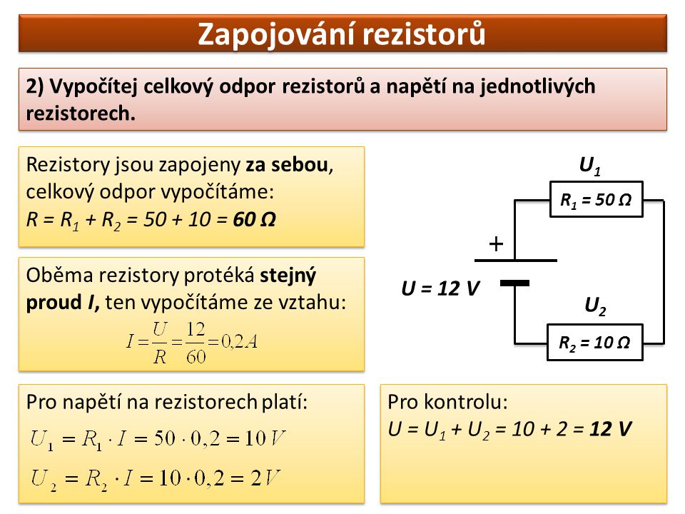 Zapojování rezistorů 2) Vypočítej celkový odpor rezistorů a napětí na jednotlivých rezistorech.