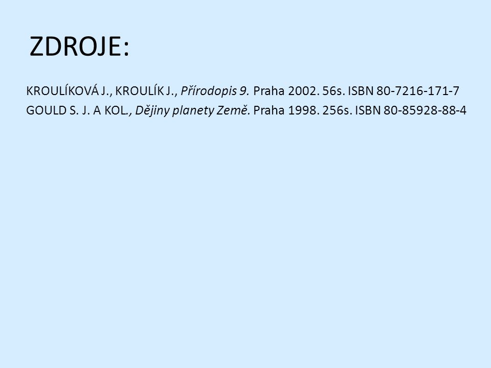 ZDROJE: KROULÍKOVÁ J., KROULÍK J., Přírodopis 9. Praha s. ISBN