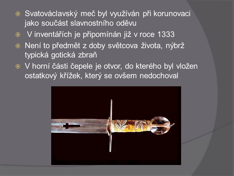 Svatováclavský meč byl využíván při korunovaci jako součást slavnostního oděvu