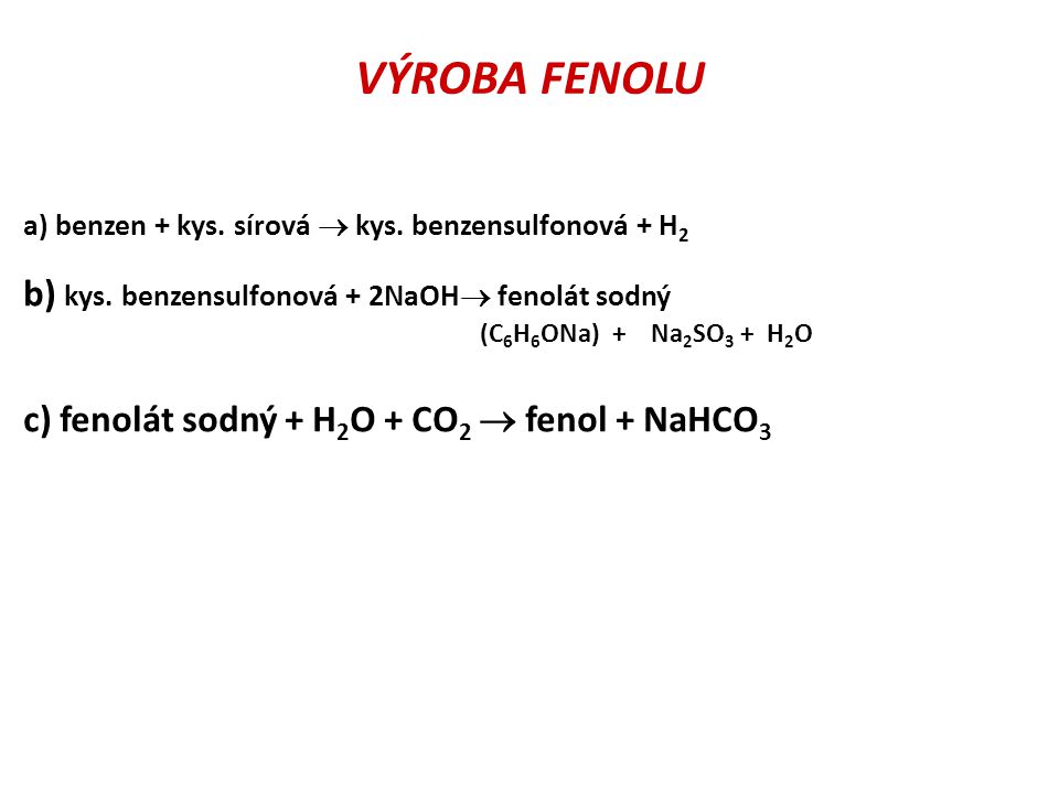 VÝROBA FENOLU b) kys. benzensulfonová + 2NaOH fenolát sodný