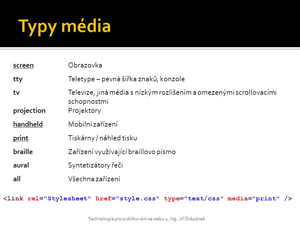 Typy média screen Obrazovka tty Teletype – pevná šířka znaků, konzole