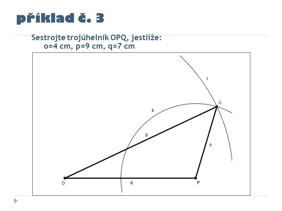příklad č. 3 Sestrojte trojúhelník OPQ, jestliže: