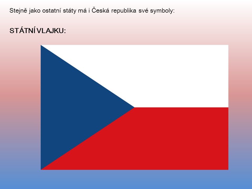 Stejně jako ostatní státy má i Česká republika své symboly: