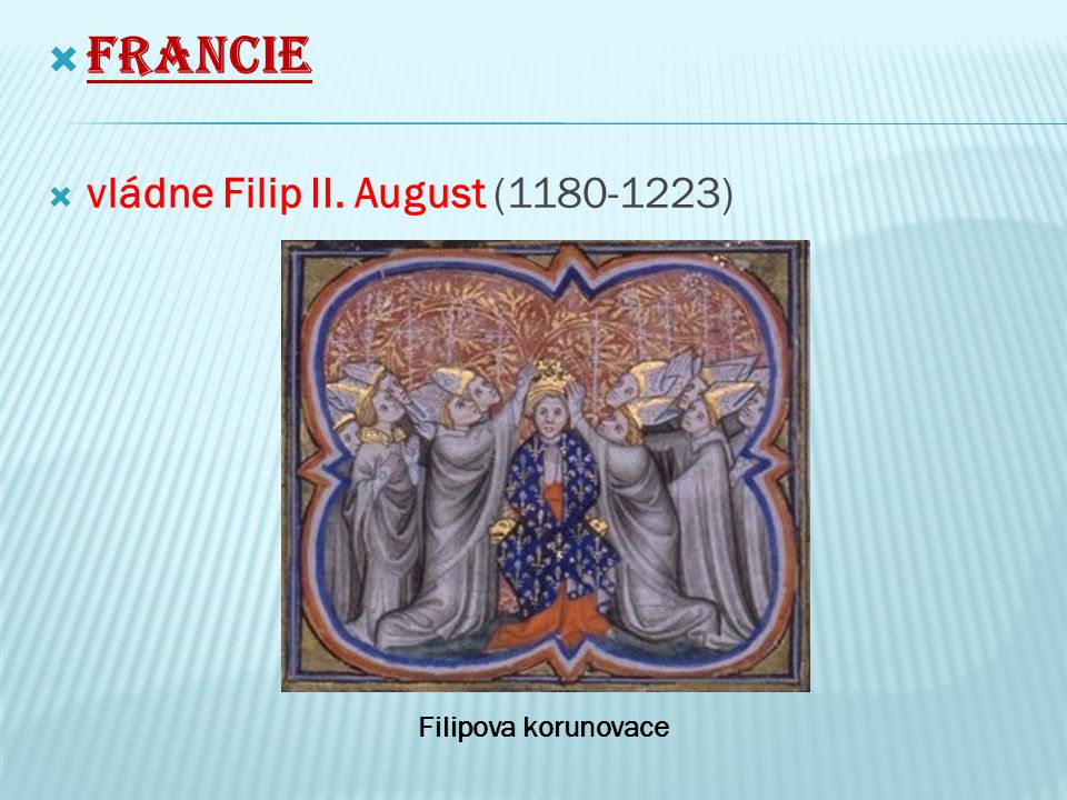 Francie vládne Filip II. August ( ) Filipova korunovace