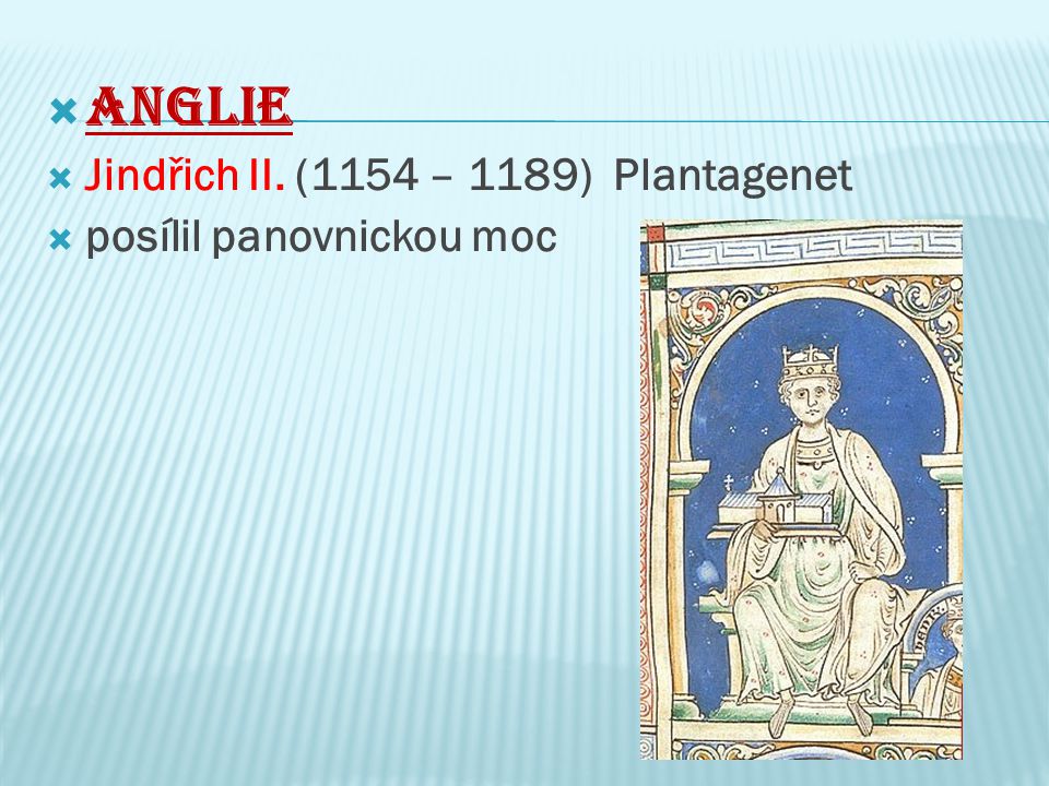 Anglie Jindřich II. (1154 – 1189) Plantagenet posílil panovnickou moc