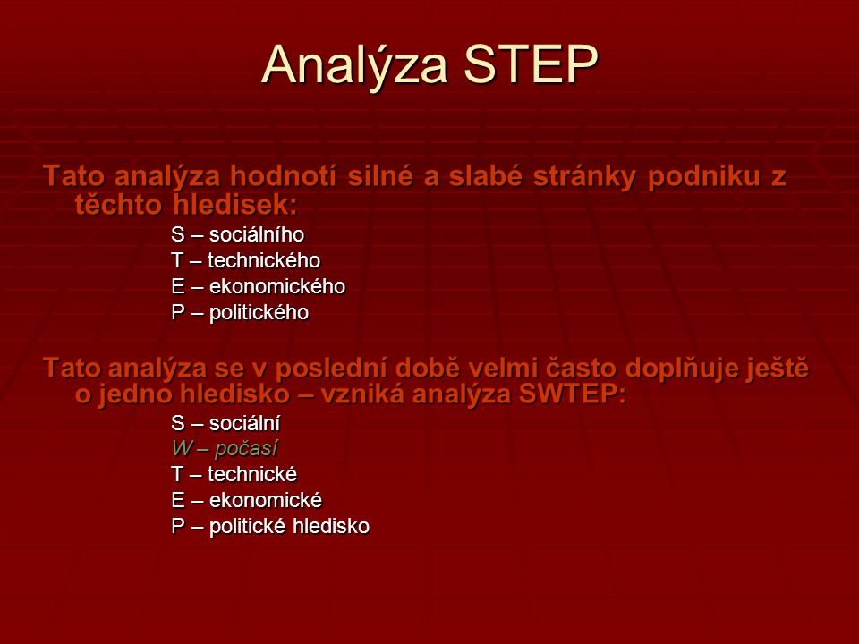 Analýza STEP Tato analýza hodnotí silné a slabé stránky podniku z těchto hledisek: S – sociálního.