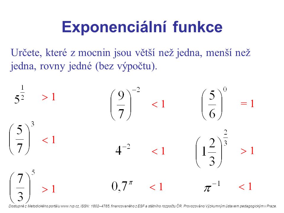 Exponenciální funkce Určete, které z mocnin jsou větší než jedna, menší než jedna, rovny jedné (bez výpočtu).