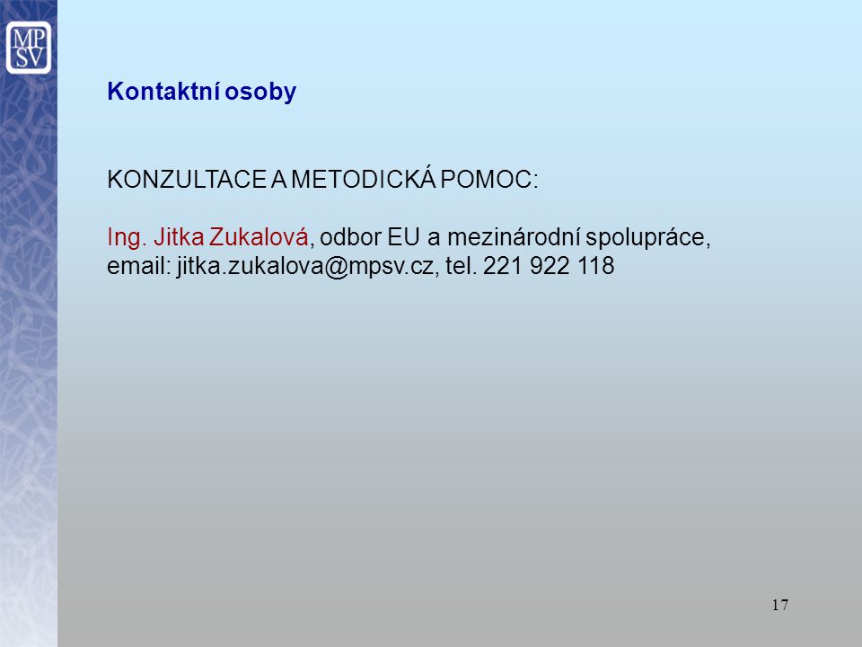 Kontaktní osoby KONZULTACE A METODICKÁ POMOC: Ing. Jitka Zukalová, odbor EU a mezinárodní spolupráce,