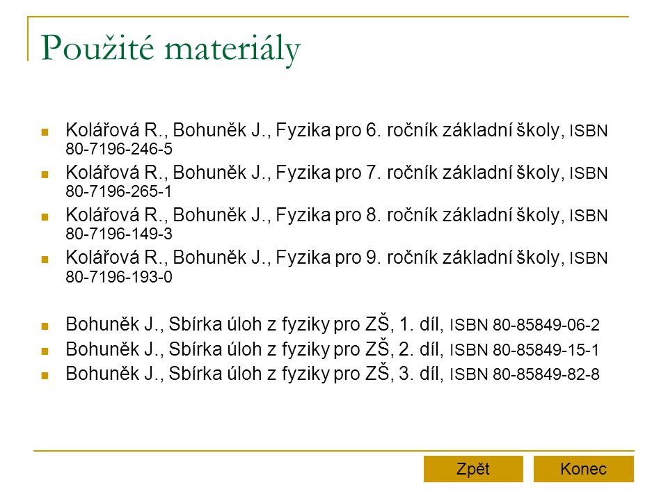 Použité materiály Kolářová R., Bohuněk J., Fyzika pro 6. ročník základní školy, ISBN