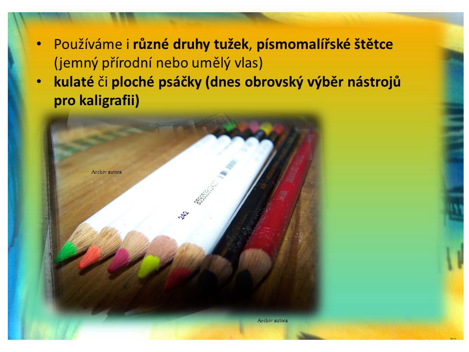 Používáme i různé druhy tužek, písmomalířské štětce