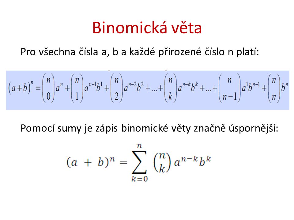 Binomická věta Pro všechna čísla a, b a každé přirozené číslo n platí: