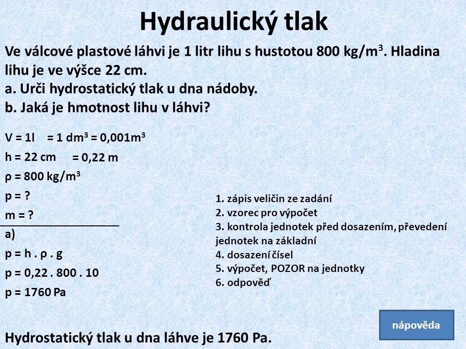 Hydraulický tlak Ve válcové plastové láhvi je 1 litr lihu s hustotou 800 kg/m3. Hladina lihu je ve výšce 22 cm.
