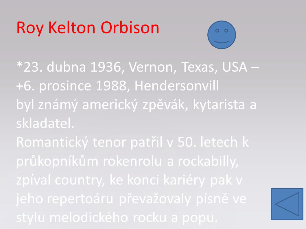Roy Kelton Orbison. 23. dubna 1936, Vernon, Texas, USA – +6