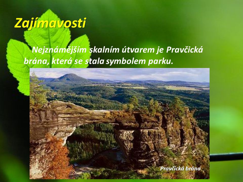 Zajímavosti Nejznámějším skalním útvarem je Pravčická brána, která se stala symbolem parku.