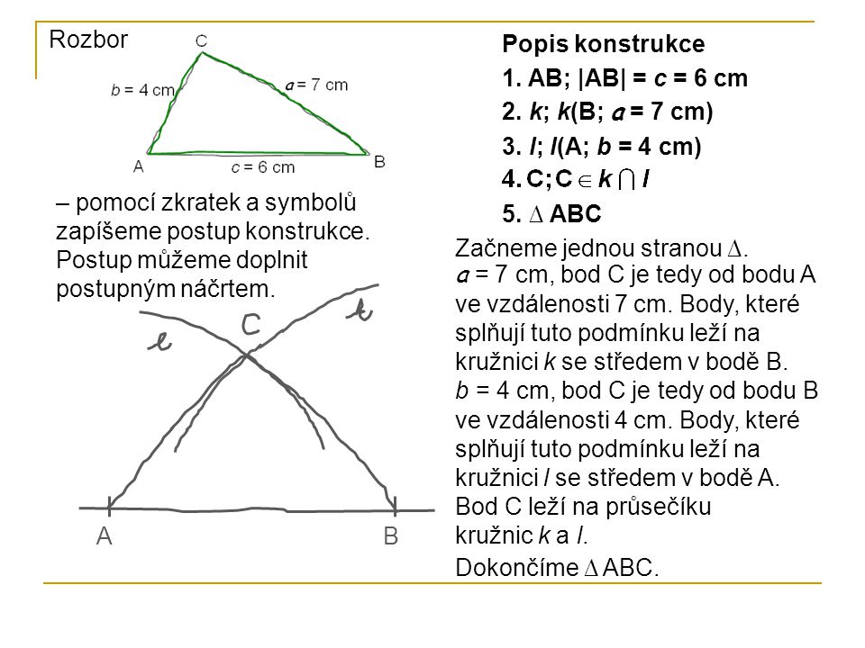 Rozbor Popis konstrukce. 1. AB; |AB| = c = 6 cm. 2. k; k(B; a = 7 cm) 3. l; l(A; b = 4 cm)