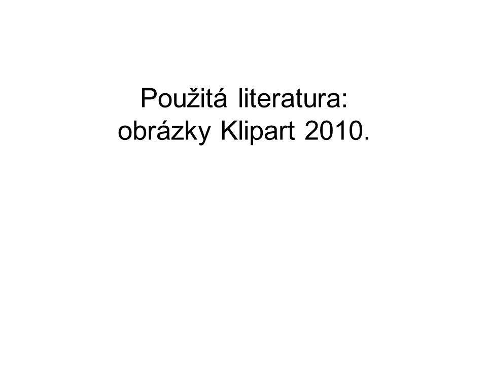 Použitá literatura: obrázky Klipart 2010.
