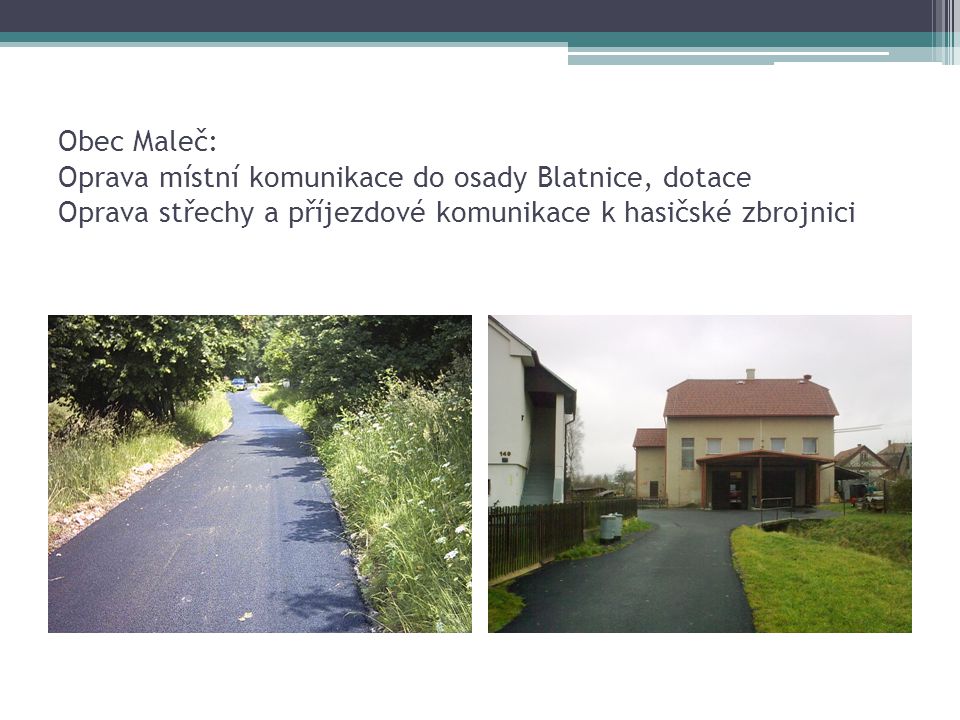 Obec Maleč: Oprava místní komunikace do osady Blatnice, dotace Oprava střechy a příjezdové komunikace k hasičské zbrojnici