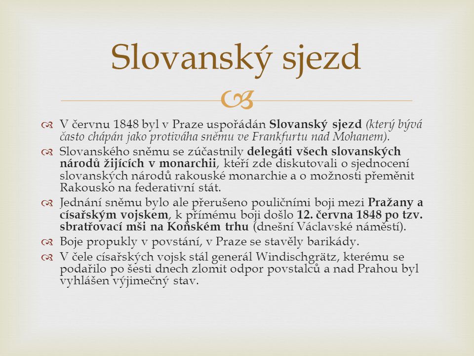 Slovanský sjezd V červnu 1848 byl v Praze uspořádán Slovanský sjezd (který bývá často chápán jako protiváha sněmu ve Frankfurtu nad Mohanem).