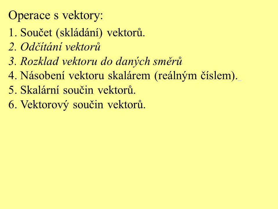 Operace s vektory: 1. Součet (skládání) vektorů. 2. Odčítání vektorů