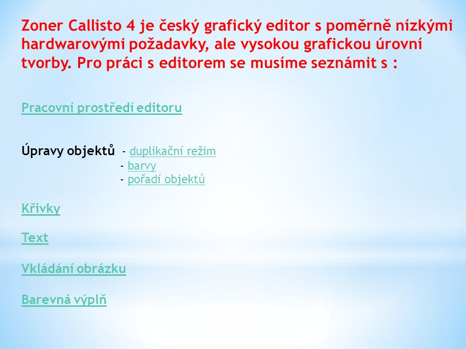 Zoner Callisto 4 je český grafický editor s poměrně nízkými hardwarovými požadavky, ale vysokou grafickou úrovní tvorby.