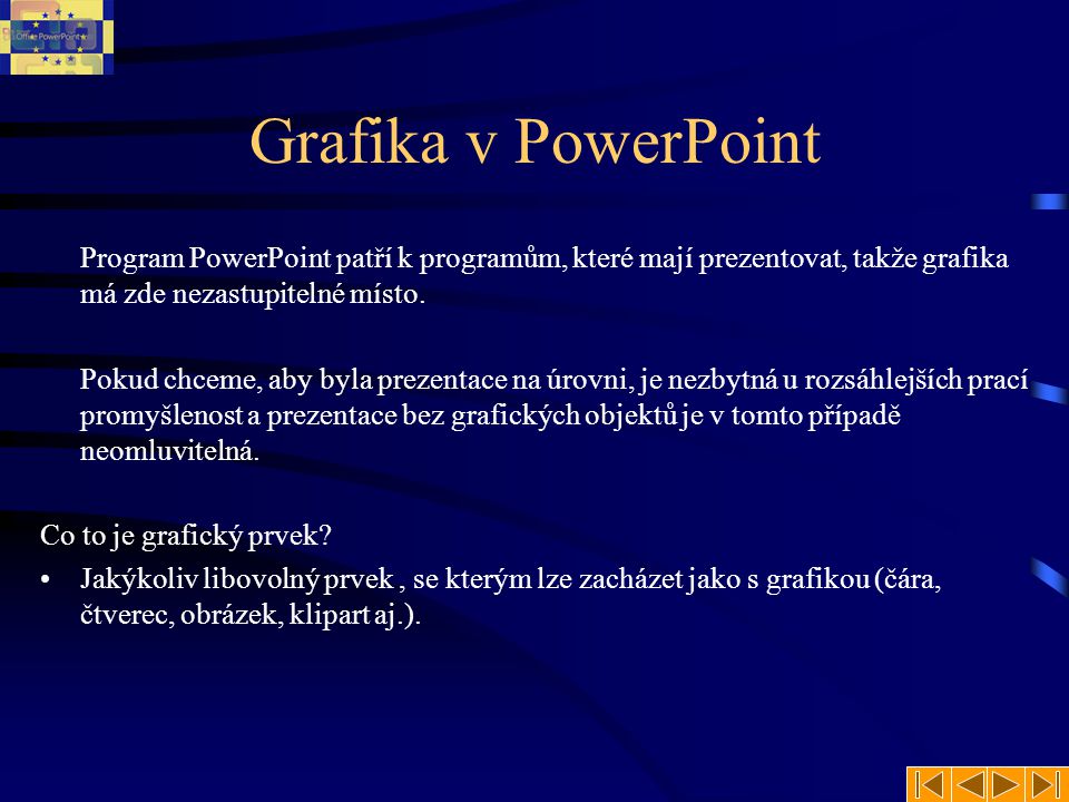Grafika v PowerPoint Program PowerPoint patří k programům, které mají prezentovat, takže grafika má zde nezastupitelné místo.