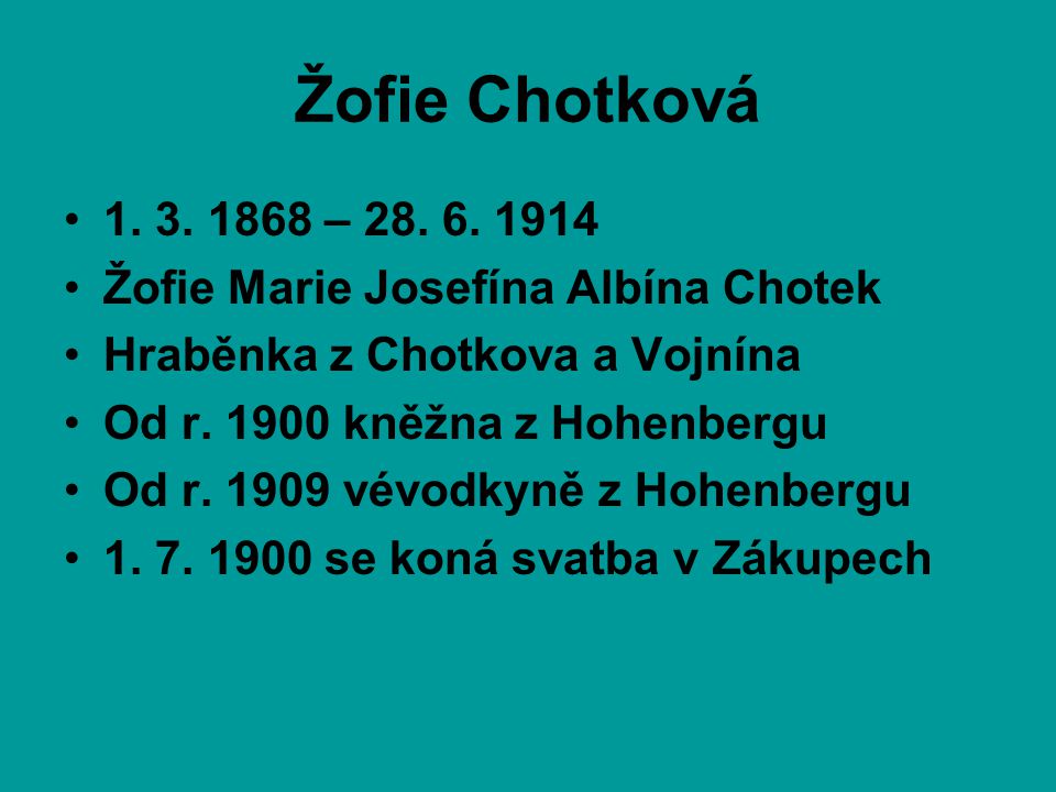 Žofie Chotková – Žofie Marie Josefína Albína Chotek. Hraběnka z Chotkova a Vojnína.
