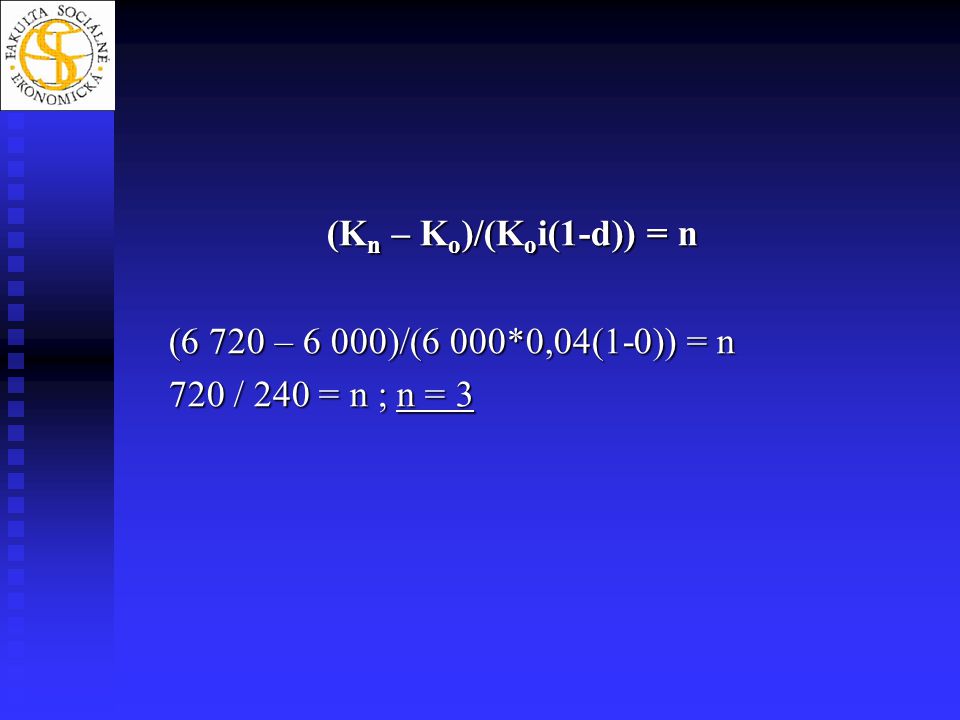 (Kn – Ko)/(Koi(1-d)) = n (6 720 – 6 000)/(6 000*0,04(1-0)) = n 720 / 240 = n ; n = 3