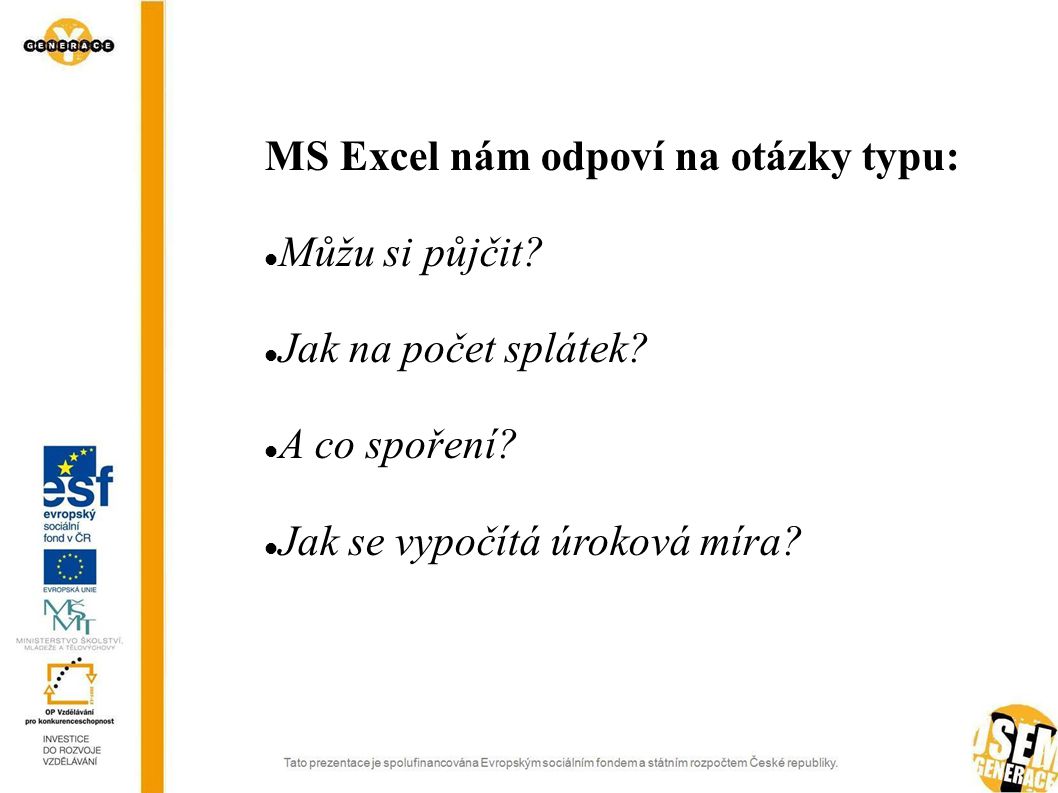 MS Excel nám odpoví na otázky typu: