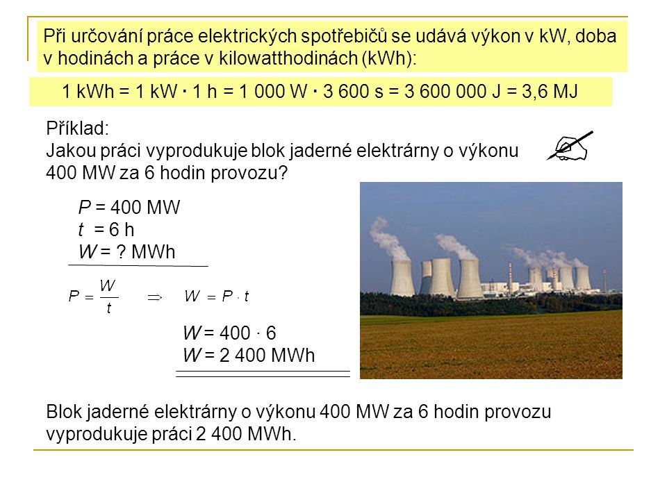 Při určování práce elektrických spotřebičů se udává výkon v kW, doba v hodinách a práce v kilowatthodinách (kWh):