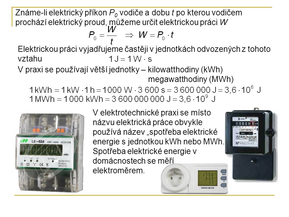 Známe-li elektrický příkon P0 vodiče a dobu t po kterou vodičem prochází elektrický proud, můžeme určit elektrickou práci W