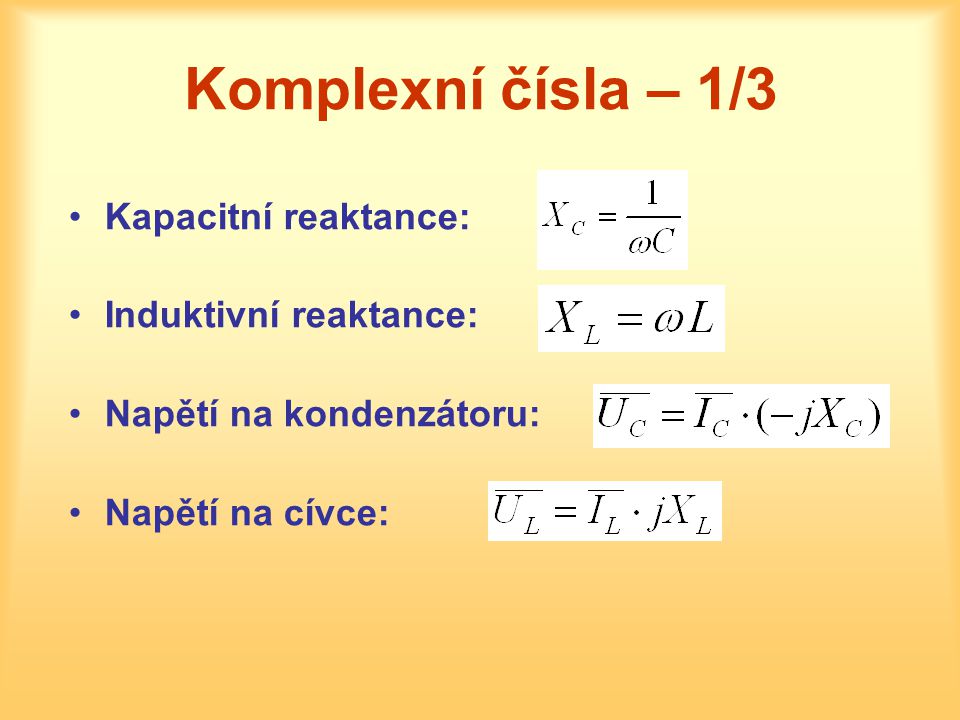 Komplexní čísla – 1/3 Kapacitní reaktance: Induktivní reaktance: