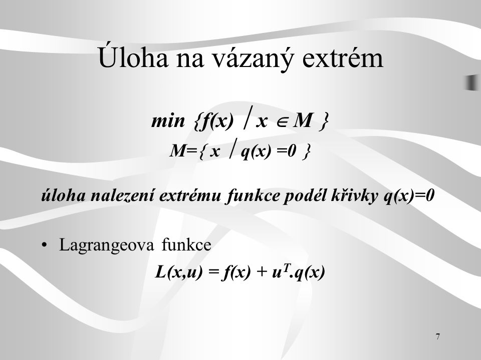 Úloha na vázaný extrém min f(x)  x  M  M= x  q(x) =0 
