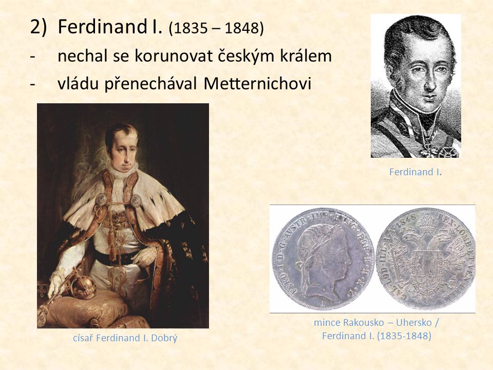 Ferdinand I. (1835 – 1848) nechal se korunovat českým králem