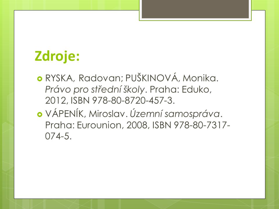 Zdroje: RYSKA, Radovan; PUŠKINOVÁ, Monika. Právo pro střední školy. Praha: Eduko, 2012, ISBN