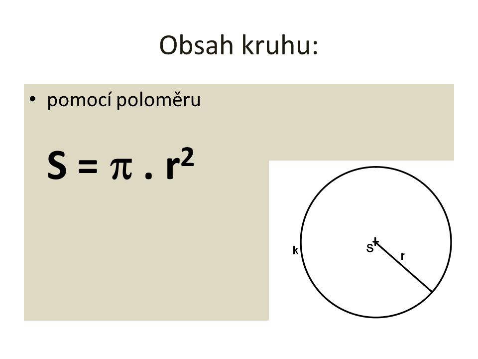 Obsah kruhu: pomocí poloměru S = p . r2