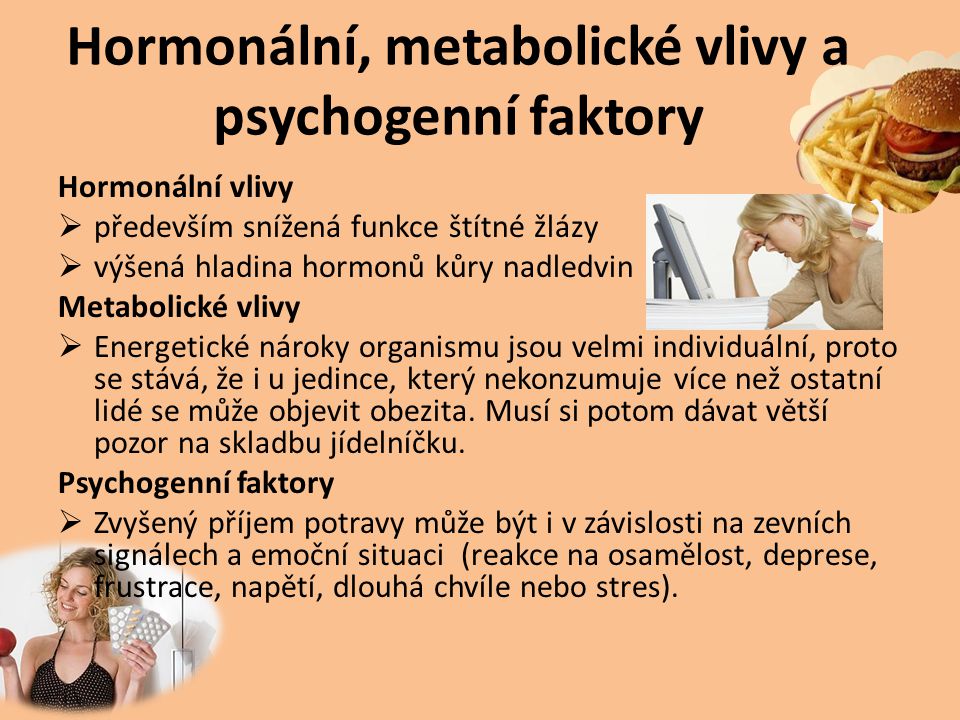 Hormonální, metabolické vlivy a psychogenní faktory