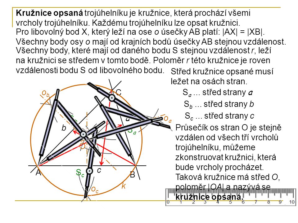 Kružnice opsaná trojúhelníku je kružnice, která prochází všemi vrcholy trojúhelníku. Každému trojúhelníku lze opsat kružnici.