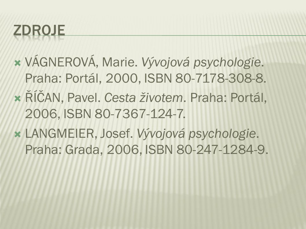 Zdroje VÁGNEROVÁ, Marie. Vývojová psychologie. Praha: Portál, 2000, ISBN