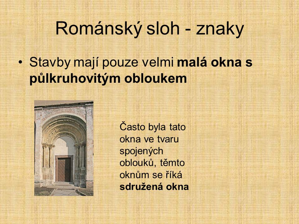 Románský sloh - znaky Stavby mají pouze velmi malá okna s půlkruhovitým obloukem.