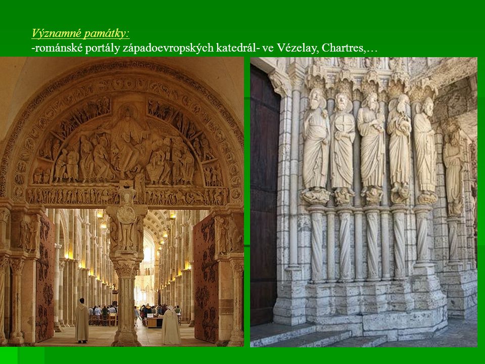Významné památky: románské portály západoevropských katedrál- ve Vézelay, Chartres,…