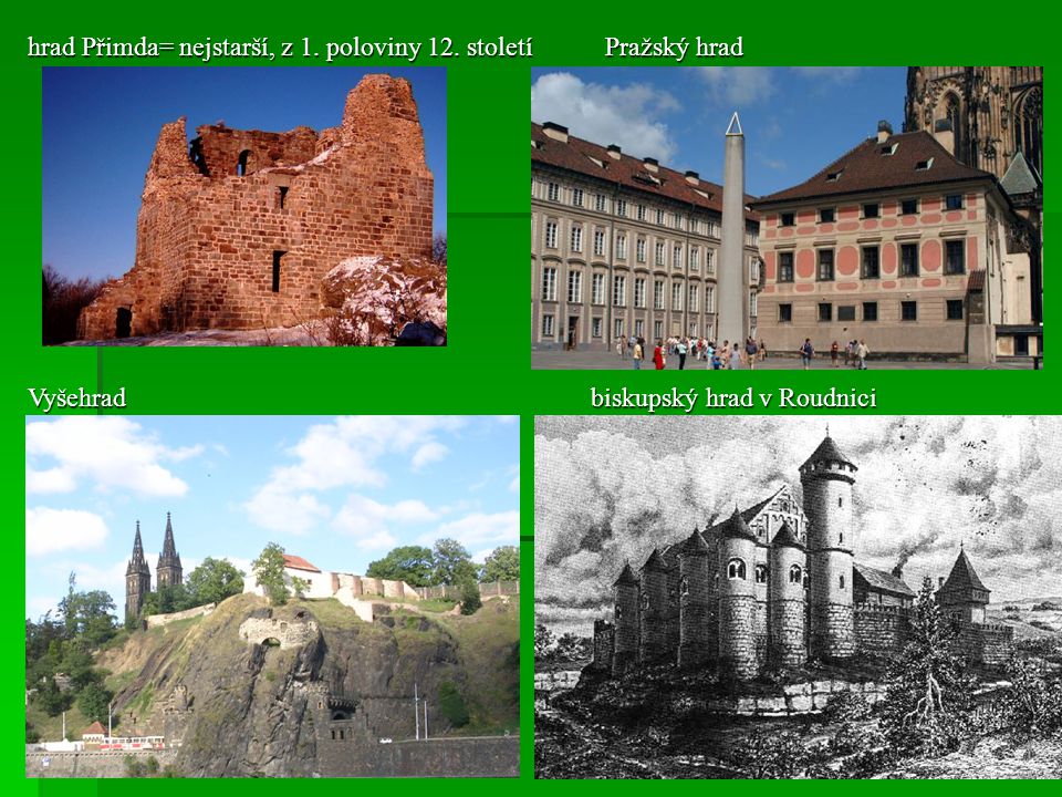 hrad Přimda= nejstarší, z 1. poloviny 12. století Pražský hrad