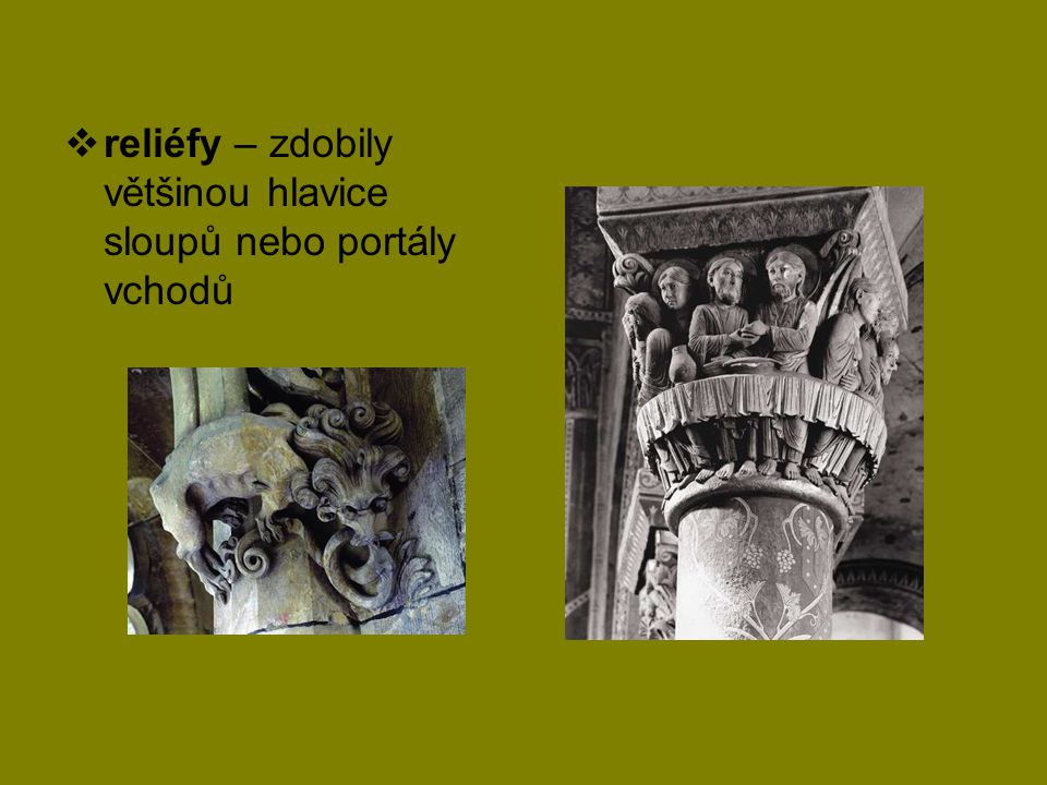 reliéfy – zdobily většinou hlavice sloupů nebo portály vchodů