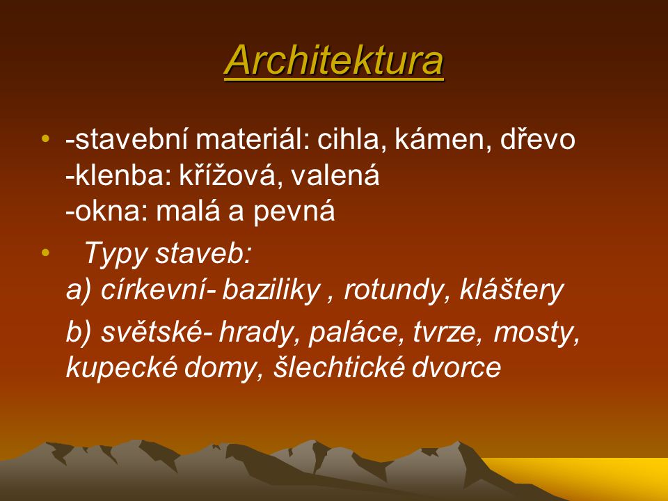 Architektura -stavební materiál: cihla, kámen, dřevo -klenba: křížová, valená -okna: malá a pevná.