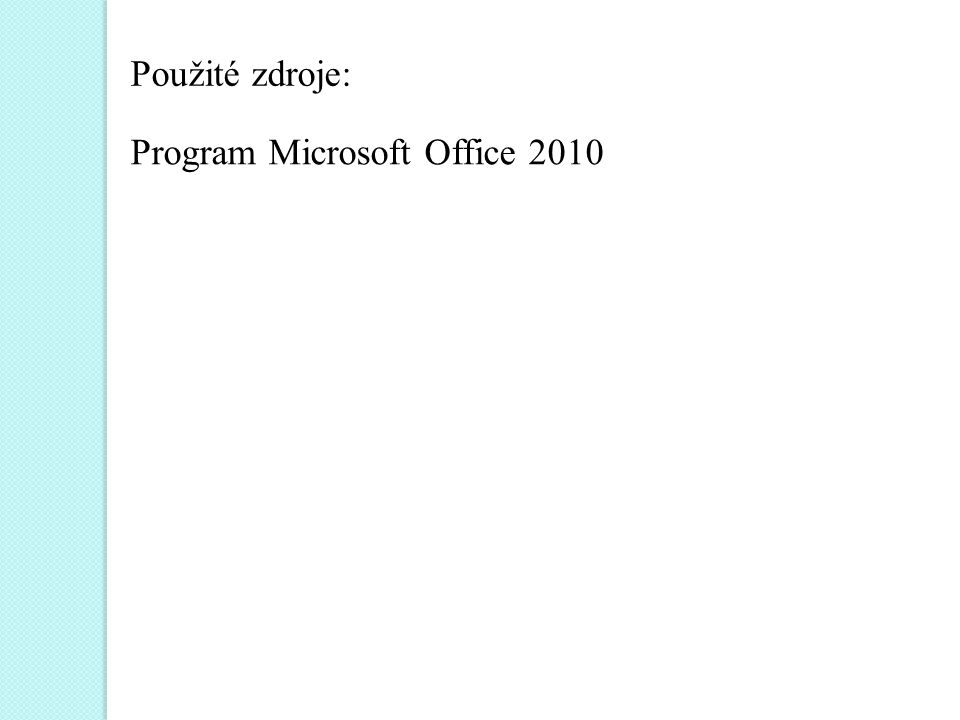 Použité zdroje: Program Microsoft Office 2010